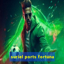 suriel ports fortuna